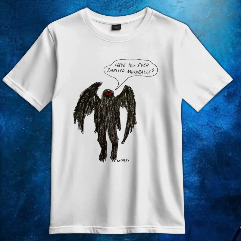 Have You Ever Smelled Mothballs Mothman T Shirt