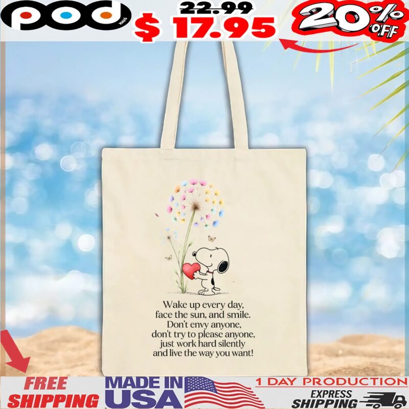 Snoopy Wake Up Everyday, Face The Sun, And Smile Don't Envy Anyone, Don't Try To Please Anyone, Just Work Hard Silently And Love The Way You Want T Shirt