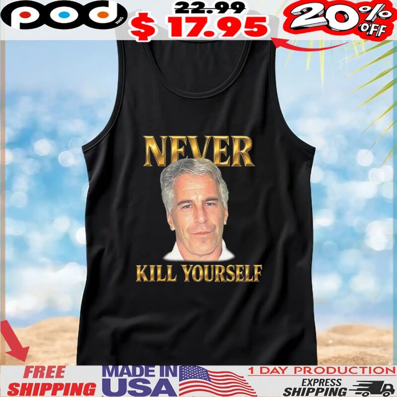 Jeffrey Epstein Never Kill Yourself T Shirt