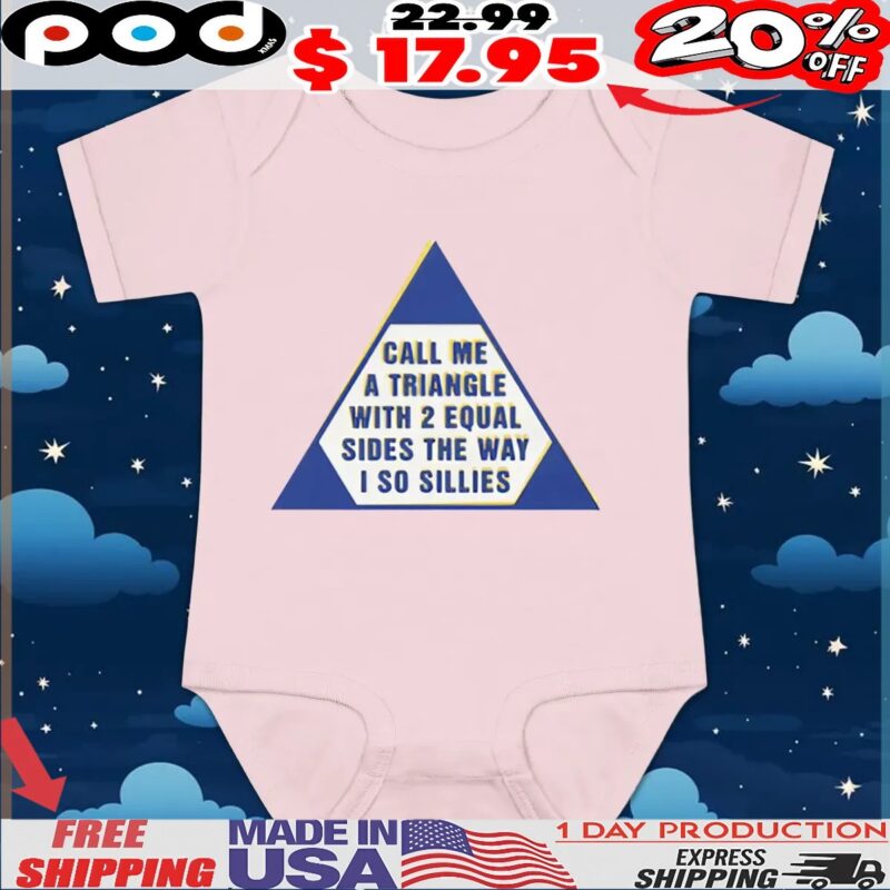 Call Me A Triangle With 2 Equal Sides The Way I So Sillies T Shirt