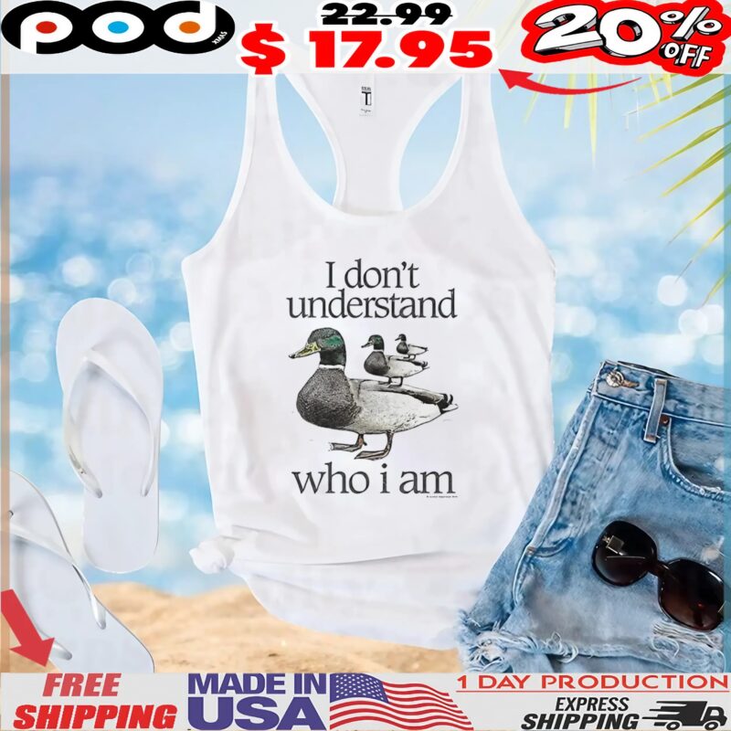 Mallard I Don't Understand Who I Am T Shirt