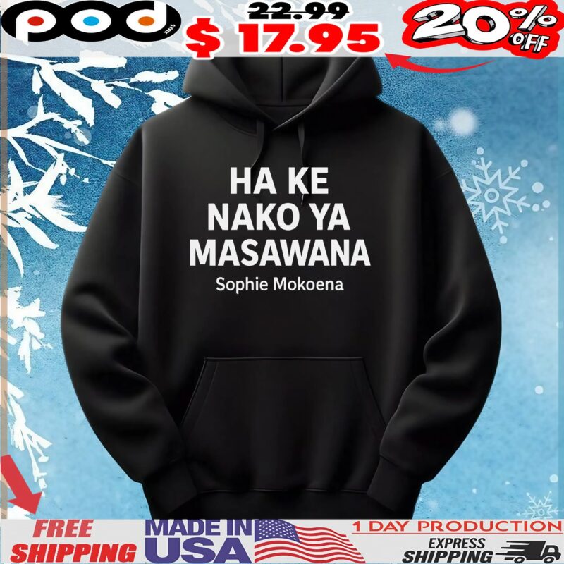 На Ке Nako Ya Masawana Sophie Mokoena T Shirt