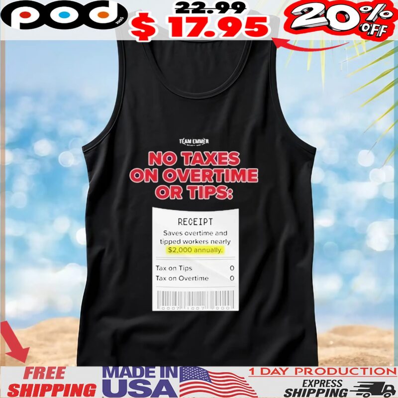 Trump No Taxes On Overtime Or Tips Receipt Saves Overtime And Tipped Workers Nearly Team Emmer T Shirt