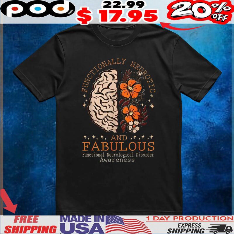 Functionally neurotic and fabulous brain and flower t shirt