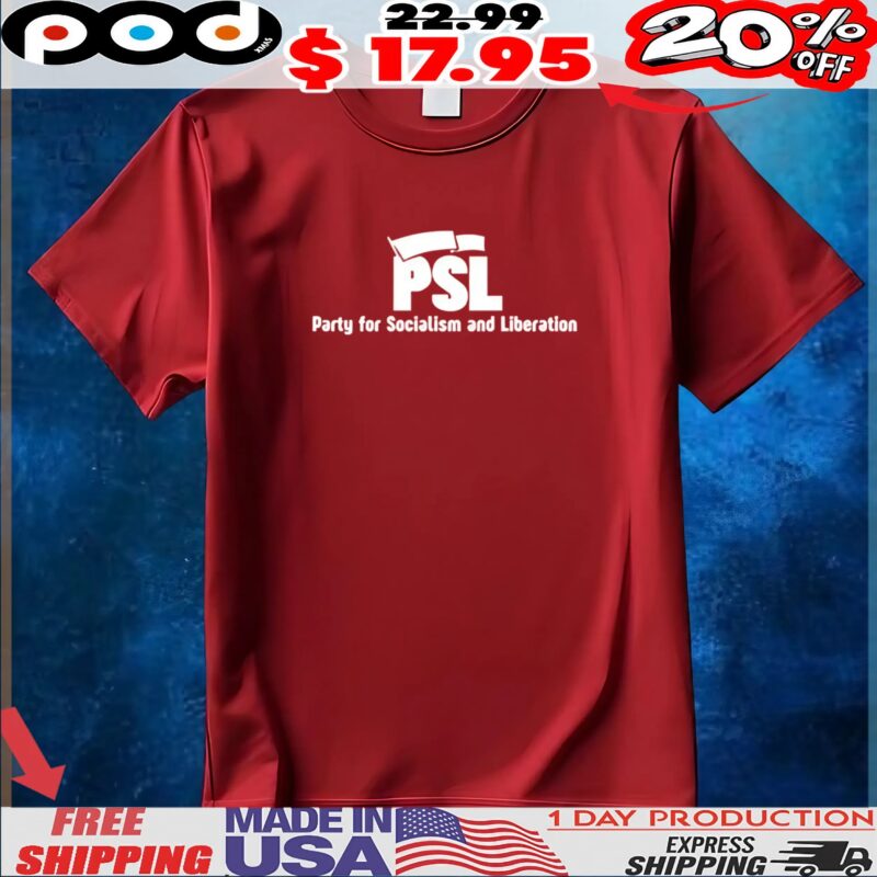 PSL Party for Socialism and Liberation T Shirt