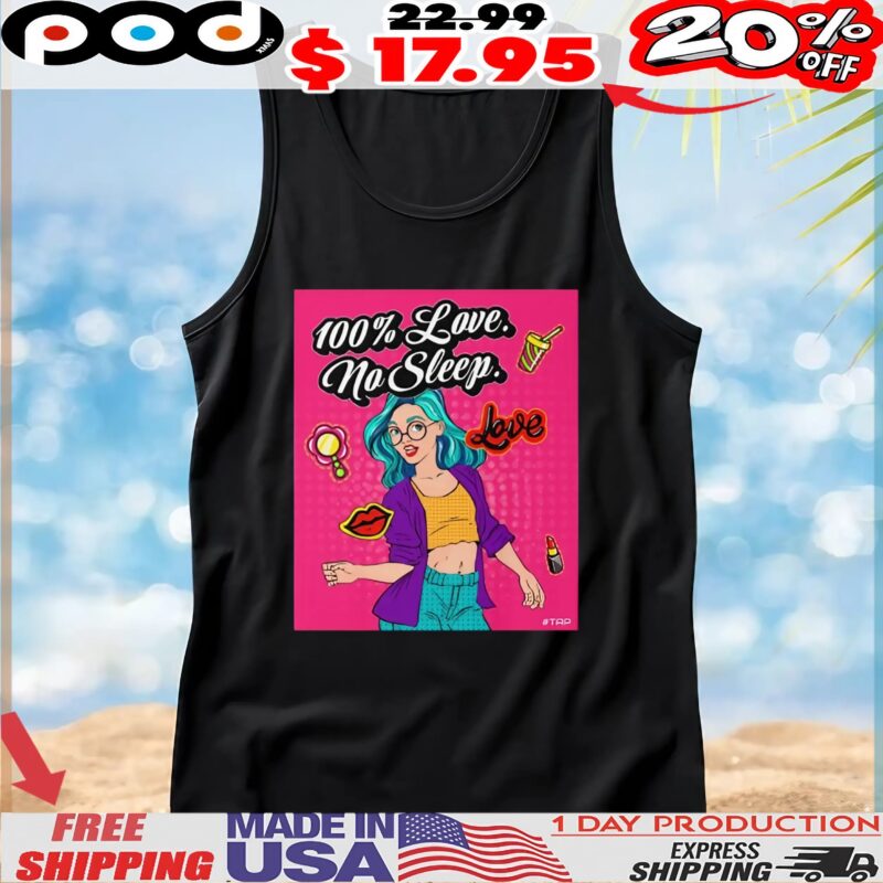 100 Love No Sleep T Shirt