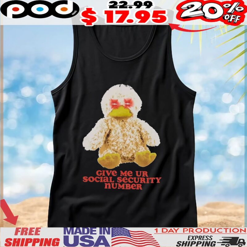 Duck Plush Give Me Ur Social Security Number T Shirt