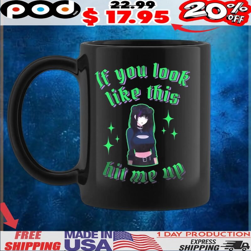 If You Look Like This Hit Me Up Goth Girls Anime T Shirt