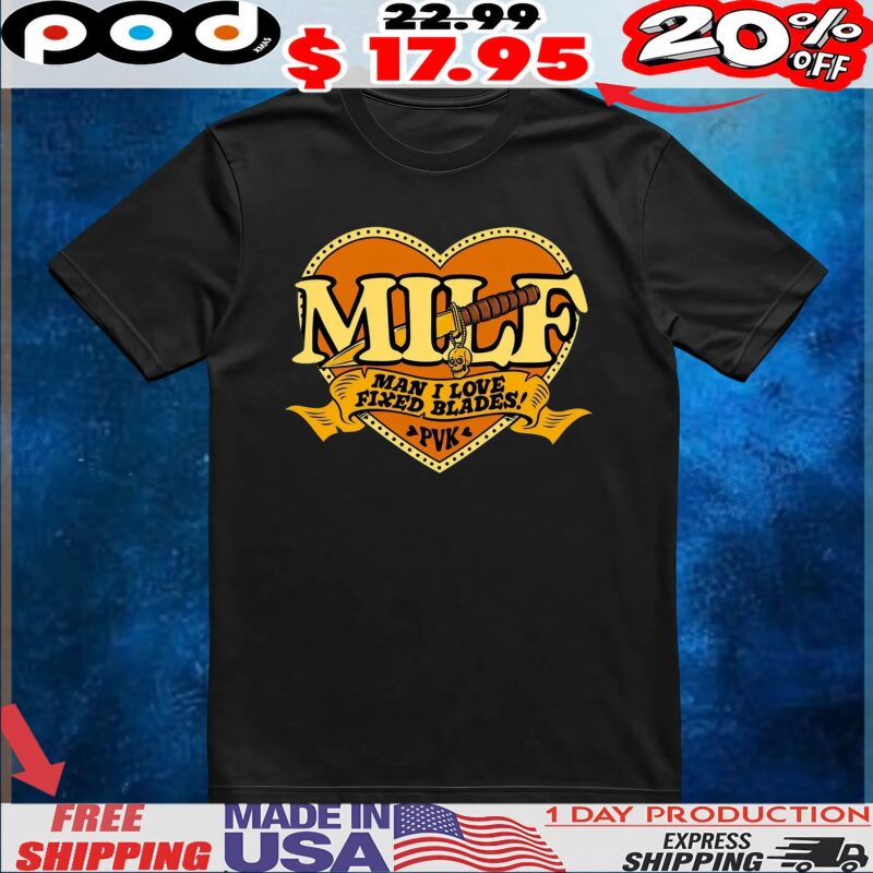 MILF Man I Love Fixed Blades Heart T Shirt