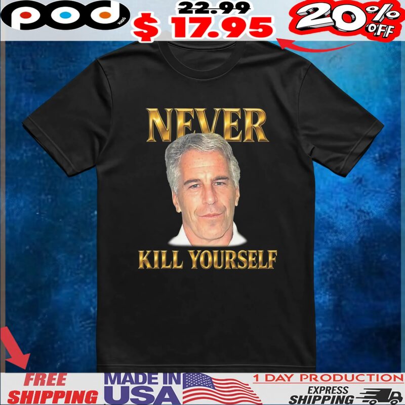 Jeffrey Epstein Never Kill Yourself T Shirt