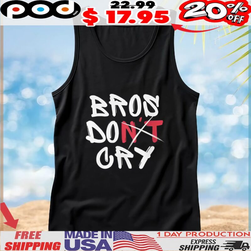 Bros DO Don't Cry T Shirt