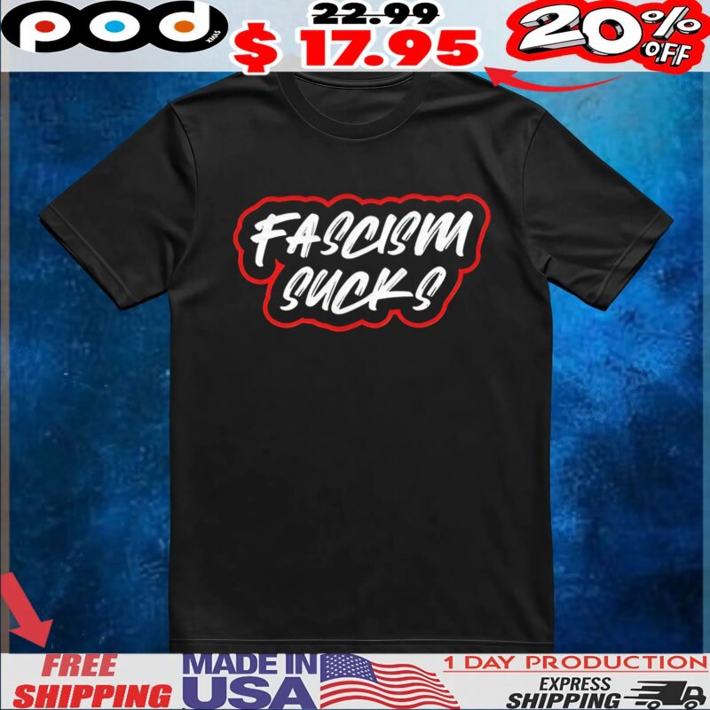 Fascism Sucks T Shirt