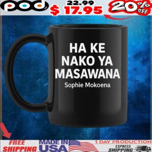 На Ке Nako Ya Masawana Sophie Mokoena T Shirt
