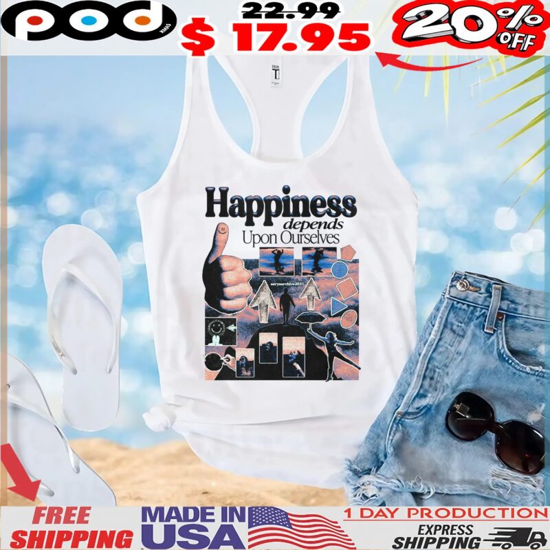 Happiness depends Upon Ourselves 2025 T Shirt