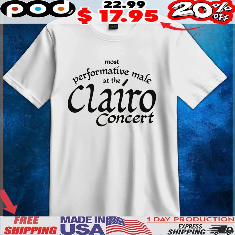 Most Performative Male At The Clairo Concert T Shirt