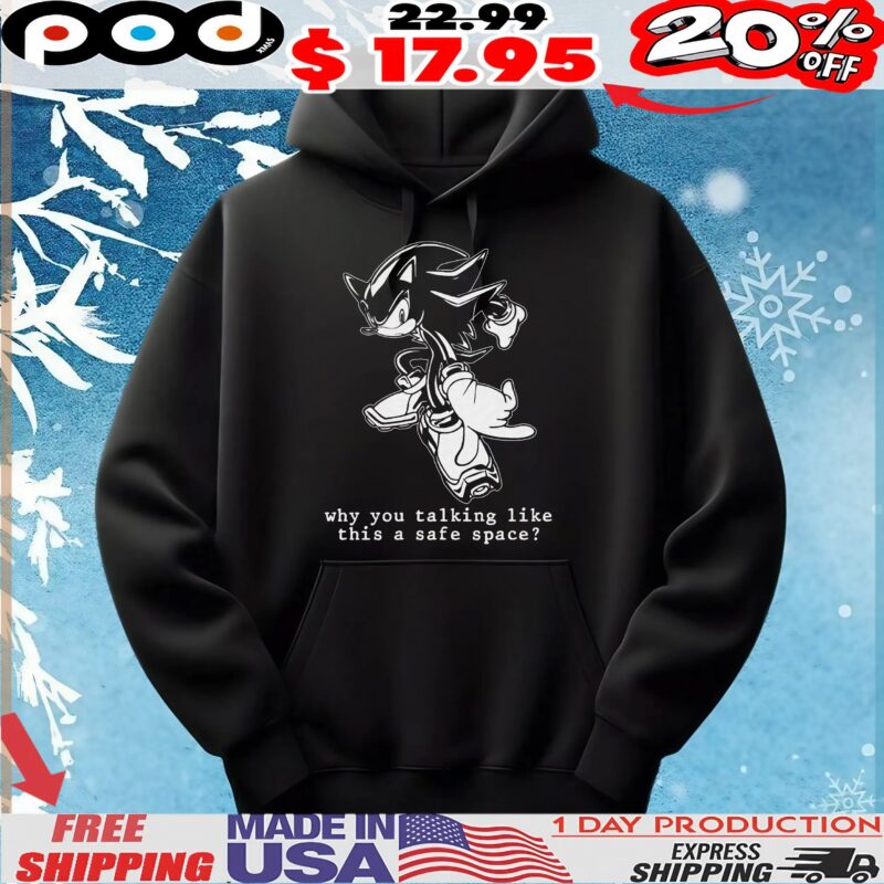 Shadow Sonic The Hedgehog Why You Talking Like This A Safe Space T Shirt