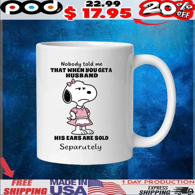 Snoopy Nobody Told Me That When You Geta Husband His Ears Are Sold Separutely T Shirt