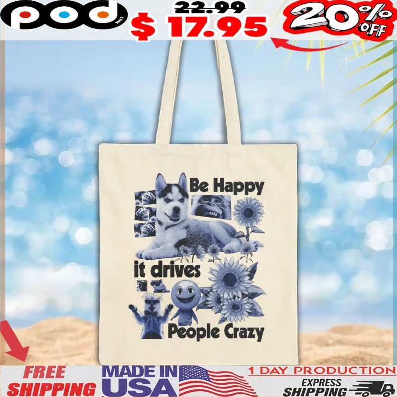 Be Happy it drives People Crazy Dog Animal T Shirt Be Happy it drives People Crazy Dog Animal T Shirt