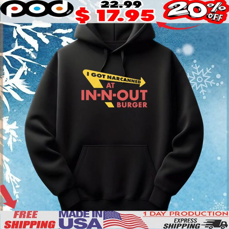 I Got Narcanned At Burger Restaurant T Shirt