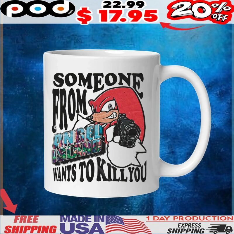 Knuckles The Echidna Sonic The Hedgehog Someone From Angel Island Wants To Kill You T Shirt
