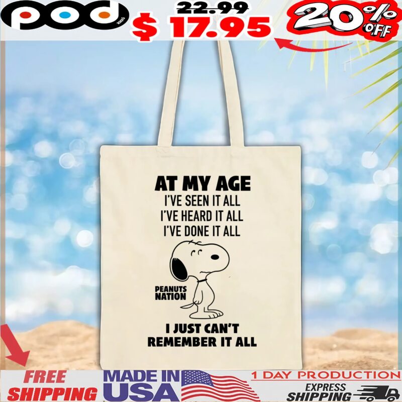Peanuts Nation At My Age I've Seen It All I've Heard It All I've Done It All I Just Can't Remember It All T Shirt