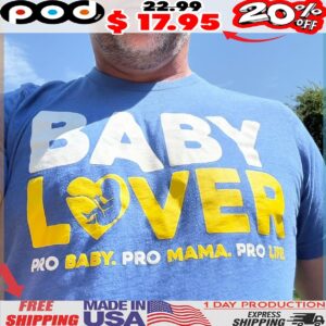 Baby Lover Pro Baby Pro Mama Pro Life T Shirt