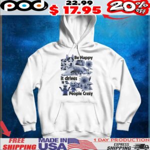 Be Happy it drives People Crazy Dog Animal T Shirt