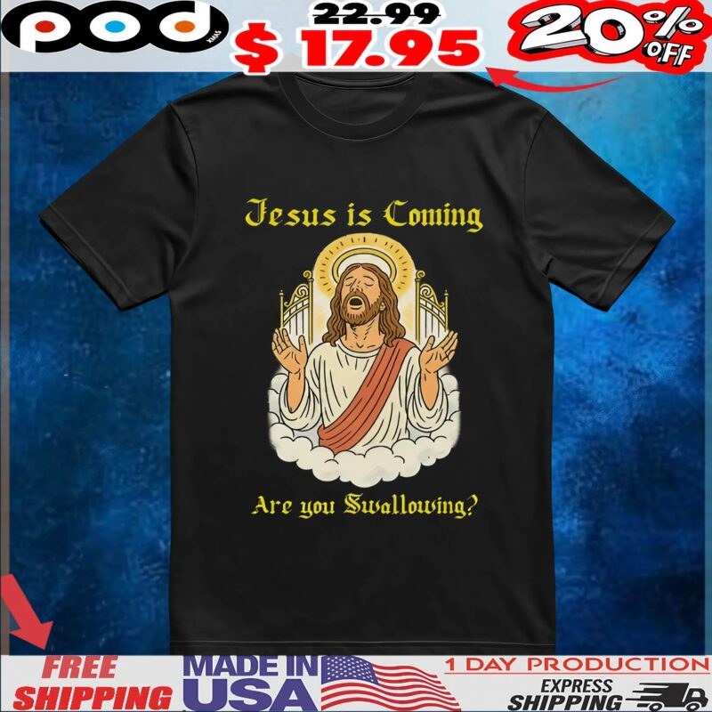 Jesus is Coming Are you Swallowing T Shirt