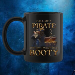 Call Me A Pirate The Way I Want That Booty T Shirt