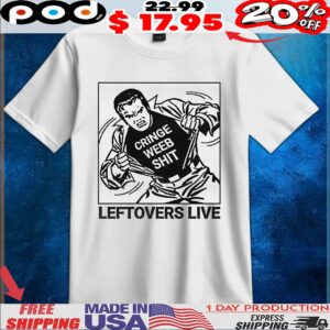 Cringe Weeb Shit Leftovers Live T Shirt