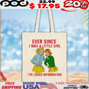 Ever Since I Was A Little Girl I've Loved Information T Shirt