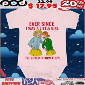 Ever Since I Was A Little Girl I've Loved Information T Shirt