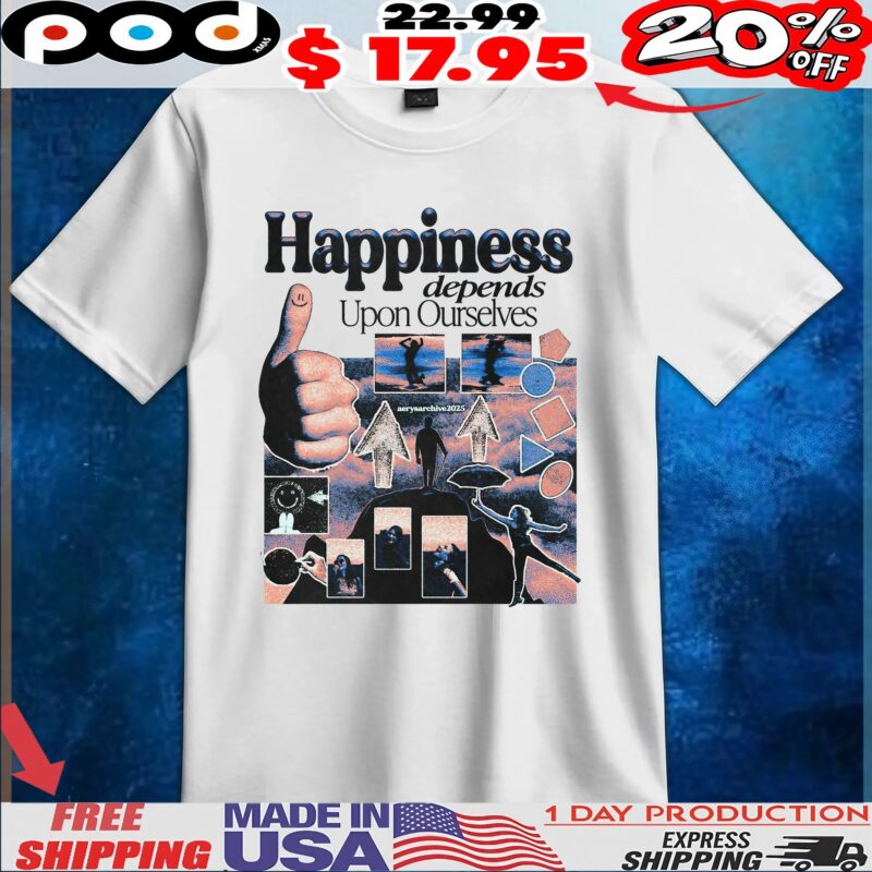 Happiness depends Upon Ourselves 2025 T Shirt