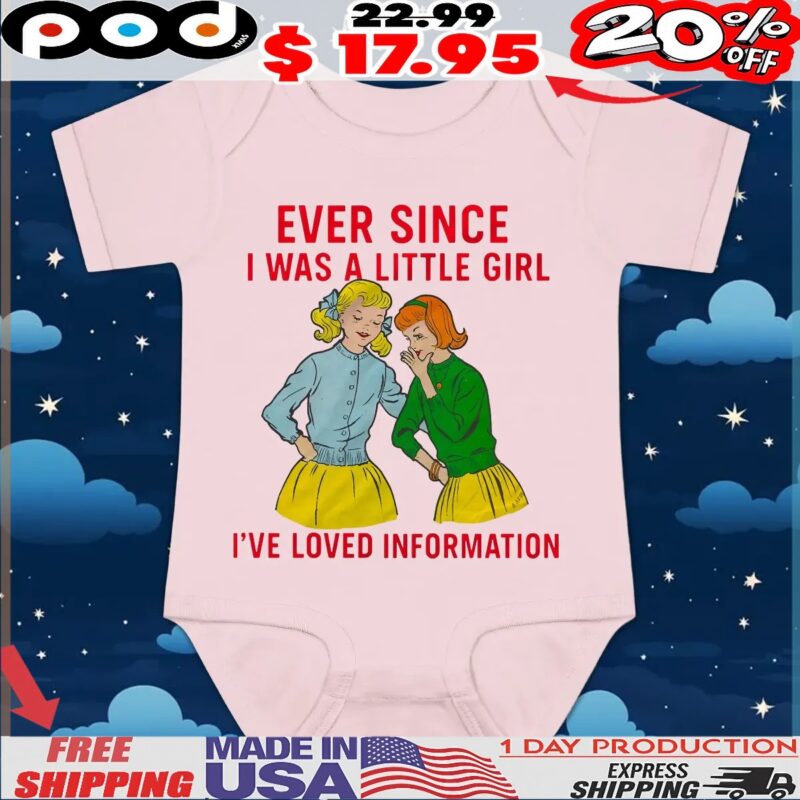 Ever Since I Was A Little Girl I've Loved Information T Shirt