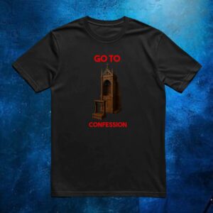 Go To Confession' confessional t shirt
