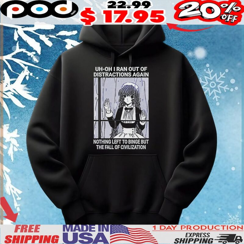 Yuzuki Chobits Uh-oh I Ran Out Of Distractions Again Nothing Left To Binge But The Fall Of Civilization T Shirt Yuzuki Chobits Uh-oh I Ran Out Of Distractions Again Nothing Left To Binge But The Fall Of Civilization T Shirt