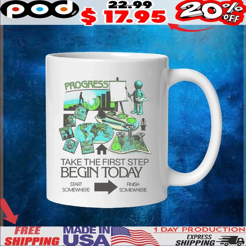 Take The First Step Begin Today Start Somewhere Finish Somewhere T Shirt Take The First Step Begin Today Start Somewhere Finish Somewhere T Shirt