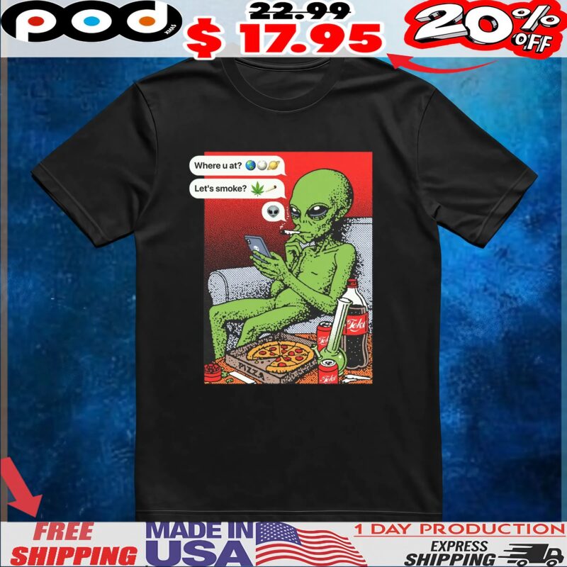 Funny Alien Smoking Where U At Let's Smoke T Shirt