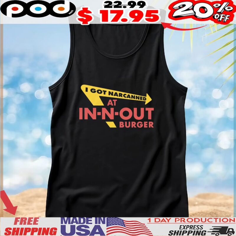 I Got Narcanned At Burger Restaurant T Shirt