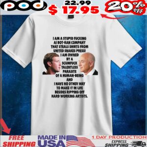 I Am A Stupid Fucking Ai Bot-ran Company That Steals Shirts From United Snakes Press T Shirt