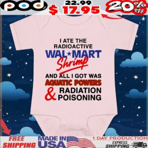 I Ate The Radioactive Shrimp And All I Got Was Aquatic Powers And Radiation Poisoning T Shirt