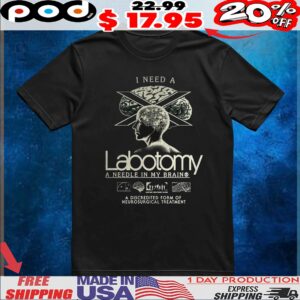 I Need A Lobotomy A Needle In My Brain T Shirt
