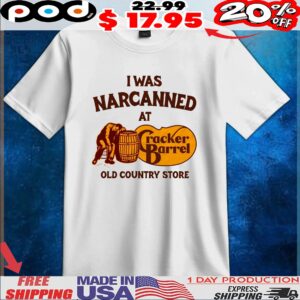 I Was Narcanned At Old Country Store Cracker Barrel T Shirt