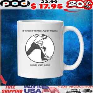 If Order Trembles By Truth C Chaos Must Arise T Shirt