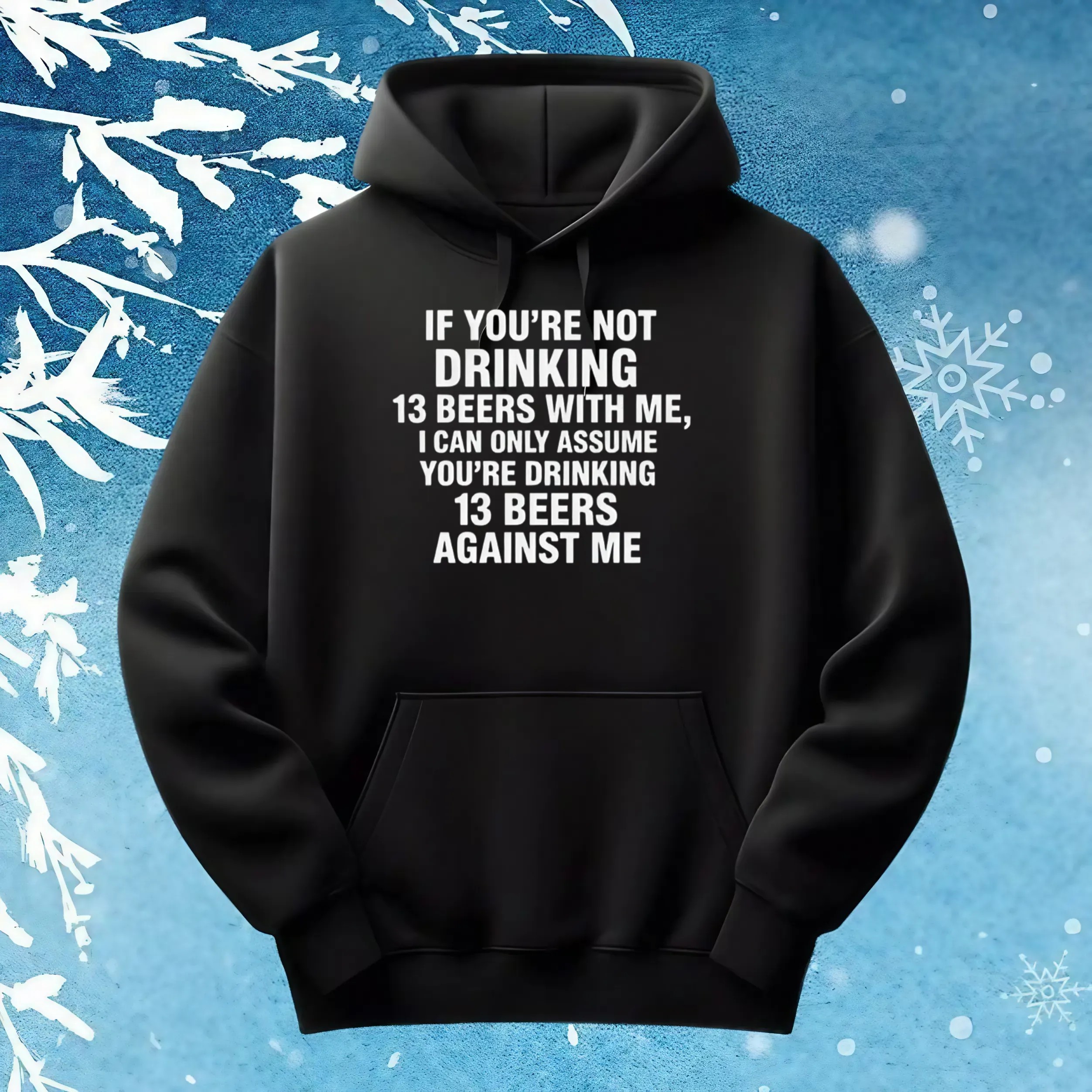 If You're Not Drinking 13 Beers With Me, I Can Only Assume You're Drinking 13 Beers Against Me Quote 2025 T Shirt If You're Not Drinking 13 Beers With Me, I Can Only Assume You're Drinking 13 Beers Against Me Quote 2025 T Shirt