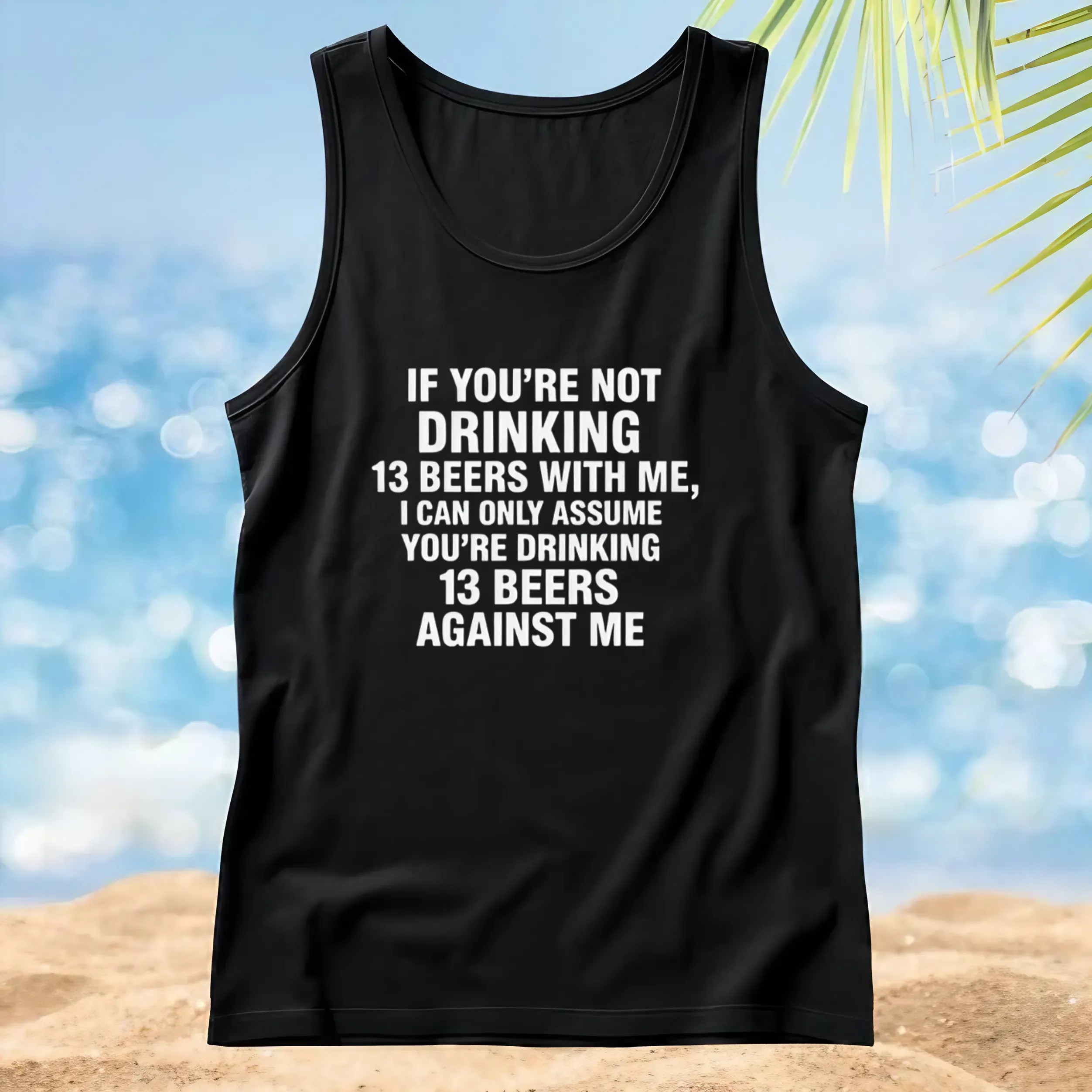 If You're Not Drinking 13 Beers With Me, I Can Only Assume You're Drinking 13 Beers Against Me Quote 2025 T Shirt If You're Not Drinking 13 Beers With Me, I Can Only Assume You're Drinking 13 Beers Against Me Quote 2025 T Shirt