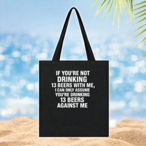 If You're Not Drinking 13 Beers With Me, I Can Only Assume You're Drinking 13 Beers Against Me Quote 2025 T Shirt