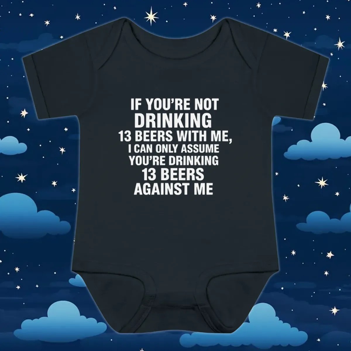 If You're Not Drinking 13 Beers With Me, I Can Only Assume You're Drinking 13 Beers Against Me Quote 2025 T Shirt If You're Not Drinking 13 Beers With Me, I Can Only Assume You're Drinking 13 Beers Against Me Quote 2025 T Shirt