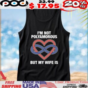 I'm Not Polyamorous But My Wife Is T Shirt