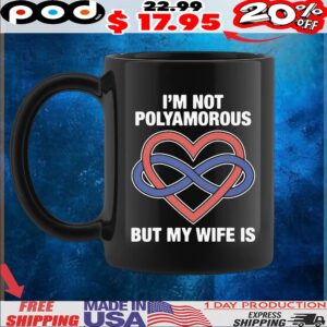 I'm Not Polyamorous But My Wife Is T Shirt